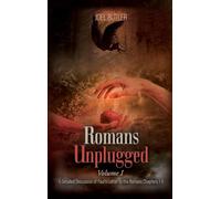 Romans Unplugged, Volume I: A Detailed Discussion of Paul's Letter to the Romans Chapters 1-8