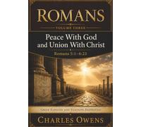 Romans Volume Three: Peacce With God and Un ion With Christ: Romans 5:1 - 6:23