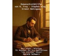 Romanschreibhilfen von Frey - King - Hemingway: Mein Schatz - Anleitung für Menschen, die ihre Kopffiktionen „raus schreiben“ müssen!