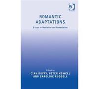 Romantic Adaptations: Essays In Mediation And Remediation (Hardcover) Cian Duffy, Peter Howell (Auteur)