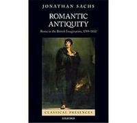 Romantic Antiquity, Classical Presences Jonathan Sachs (Auteur)