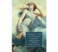 Romantic Art in Practice: Cultural Work and the Sister Arts, 1760e1820 (Cambridge Studies in Romanticism) - [Version Originale] Inconnu (Auteur)