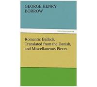 Romantic Ballads, Translated From The Danish, And Miscellaneous Pieces
