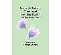 Romantic Ballads, Translated From The Danish; And Miscellaneous Pieces