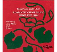 Romantic Choir Music From The 1880s : Tchaikovsky, Brahms, Wolf, Lange-Muller Sant Anne Youth Choir