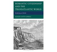 Romantic Citizenship and the Transatlantic World Bordering on British - Alison Cotti-Lowell - Bloomsbury Academic - ebook (ePub) - Livre
