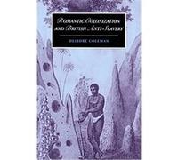 Romantic Colonization and British Anti-Slavery, Cambridge Studies in Romanticism Deirdre Coleman (Auteur)
