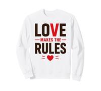 Romantic Couple Quote Valentine's Day Love Makes The Rules Sweatshirt