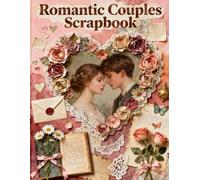 Romantic Couples Scrapbook: A Carefully Designed 8.5 × 11 Scrapbook Papers with Over 200 Craft Elements on 35 Pages of Stunning Patterns, Cutouts & Creative Designs