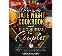 Romantic Date Night Cookbook and Unique Activities for Couples: 101+ Recipes for Two, Fun Games, and Meaningful Bonding Ideas to Break the Routine, Spark Passion, and Reconnect at Home