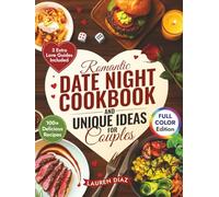 Romantic Date Night Cookbook & Unique Ideas for Couples: 100+ Simple and Delicious Cooking for Two Recipes, Games, and Fun Activities to Create the Perfect Intimate Date Night In