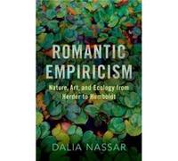 Romantic Empiricism - Nassar Dalia Associate Professor of Philosophy Associate Professor of Philosophy The University of Sydney - Oxford University Press Nassar Dalia Associate Professor of Philosophy