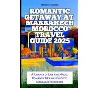 Romantic getaway At Marrakech Morocco Travel Guide 2025: A Journey of Love and Magic, Romantic Getaway Guide to Marrakech Morocco