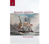 Romantic Globalism by Associate Professor of English Evan Oregon State University Gottlieb Associate Professor of English Evan Oregon State University Gottlieb (Auteur)