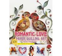 Romantic Love Paper Quilling Art Imagination Design Collection: Basic Preparation for Paper Quilling and Image Gallery
