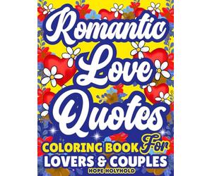 Romantic Love Quotes-Coloring Book for Lovers and Couples: Engagements, Newlyweds, Wedding Anniversary Gift | Valentine’s Day, Birthdays & Christmas Present