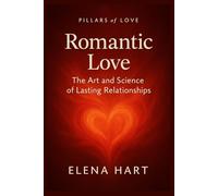 Romantic Love: The Art and Science of Lasting Relationships, How attraction grows into meaningful connection