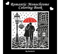 Romantic Monochrome Coloring Book for Adults: 30 Dreamy Monochrome Scenes of Love, Romance & Tender Moments