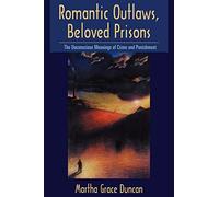 Romantic Outlaws, Beloved Prisons: The Unconscious Meanings of Crime and Punishment