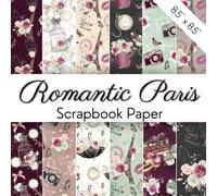 ROMANTIC PARIS: Scrapbook Paper With Beautiful, Shabby, French Patterns | France Inspired Decorative Pages Supply With Eiffel Tower, Roses, Camera, ... Kids' Crafts, Junk Journaling, And More