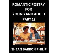 Romantic Poetry for Young and Adult (Part 12)- Introduction to Romanticism with Tales Told in Verse, Timeless Love and Loss Poems of Passion & Wonder in an Age of Revolution