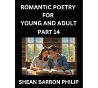 Romantic Poetry for Young and Adult (Part 14)- Introduction to Romanticism with Tales Told in Verse, Timeless Love and Loss Poems of Passion & Wonder in an Age of Revolution