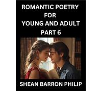 Romantic Poetry for Young and Adult (Part 6)- Introduction to Romanticism with Tales Told in Verse, Timeless Love and Loss Poems of Passion & Wonder in an Age of Revolution