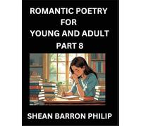 Romantic Poetry for Young and Adult (Part 8)- Introduction to Romanticism with Tales Told in Verse, Timeless Love and Loss Poems of Passion & Wonder in an Age of Revolution