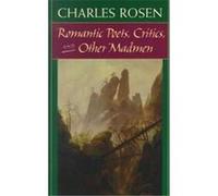 Romantic Poets, Critics, and Other Madmen Charles Rosen (Auteur)