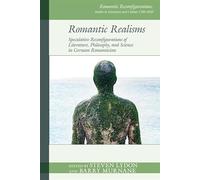 Romantic Realisms: Speculative Reconfigurations of Literature, Philosophy, and Science in German Romanticism