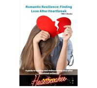 Romantic Resilience: Finding Love After Heartbreak: A guide to healing and rediscovering love after emotional setbacks