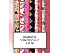 Romantic Scrapbooking Paper: Scrapbooking Kit - Beautiful love-themed 8.5x11" craft paper patterns for decoupage design and collage projects, papercraft, greetings cards, wrapping and mixed media art.
