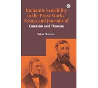 Romantic Sensibility in the Prose Works, Essays and Journals of Emerson and Thoreau