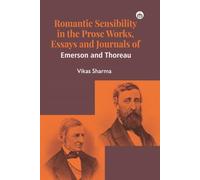 Romantic Sensibility: In the Prose Works, Essays and Journals of Emerson and Thoreau