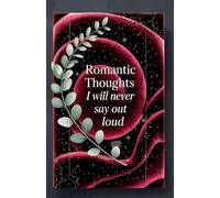 Romantic Thoughts I Will Never Say Out Loud: A Lined Journal for Private Reflections, Love Notes, and Quiet Emotions