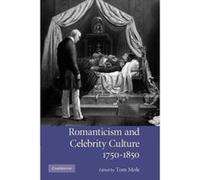 Romanticism And Celebrity Culture, 1750 1850
