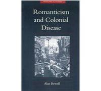Romanticism and Colonial Disease, Medicine and Culture Alan Bewell (Auteur)