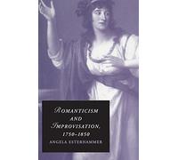 Romanticism and Improvisation, 1750-1850