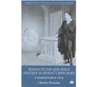 Romanticism and Male Fantasy in Byron's Don Juan, Romanticism in Perspective Charles Donelan (Auteur)