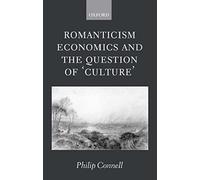 Romanticism, Economics And The Question Of 'Culture' Philip Connell (Auteur)