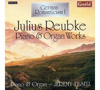Julius Reubke – Romanticism I : Œuvres pour orgue et piano (Jeremy Filsell)