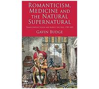 Romanticism, Medicine And The Natural Supernatural