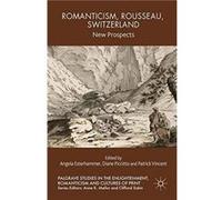 Romanticism Rousseau Switzerland by Edited by A Esterhammer & Edited by D Piccitto & Edited by P Vincent Edited by A Esterhammer Edited by D Piccitto Edited by P Vincent (Auteur)