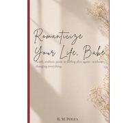 Romanticize Your Life, Babe: A Soft, Realistic Guide to Feeling Alive Again-Without Changing Everything