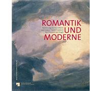 Romantik Und Moderne: Zeichnung Als Kunstform Von Caspar David Friedrich Bis Vincent Van Gogh