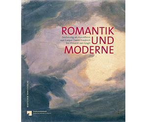 Romantik Und Moderne: Zeichnung Als Kunstform Von Caspar David Friedrich Bis Vincent Van Gogh