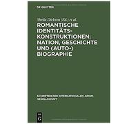 Romantische Identitätskonstruktionen: Nation, Geschichte Und (Auto-)Biographie