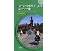 Romantische Strasse in bicicletta. Da Würzburg a Füssen nel cuore della Baviera. Ediz. a spirale