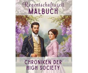 Romantisches Malbuch: Regency-Ära - Elegante Ballbälle, Schlösser und Historische Mode: Eine kreative Antistress-Reise ins England des 19. ... für Fans von Historien-Dramen und Romantik