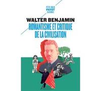 Romantisme et critique de la civilisation Walter Benjamin (Auteur), Michael Löwy (Préface), Christophe David (Traduction), Alexandra Richter (Traduction)